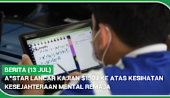 BERITA (13 Jul) | A*STAR lancar kajian $150j ke atas kesihatan, kesejahteraan mental remaja
