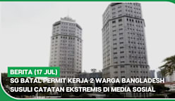 BERITA (17 Jul) | SG batal permit kerja 2 warga Bangladesh susuli catatan ekstremis di media sosial