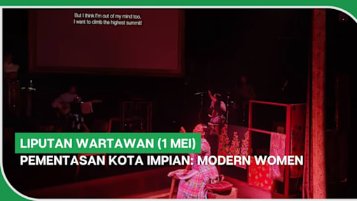 LIPUTAN WARTAWAN (1 Mei) | Pementasan Kota Impian: Modern Women