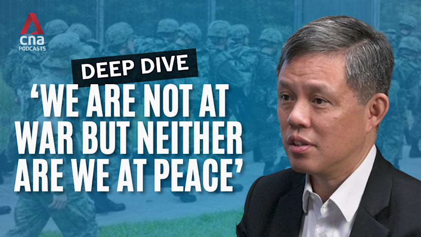 Deep Dive - Chan Chun Sing on keeping Singapore safe in an unstable world: 'We are not at war but neither are we at peace'