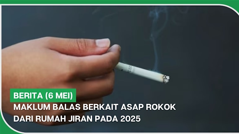 BERITA (6 Mei) | Maklum balas berkait asap rokok dari rumah jiran pada 2025