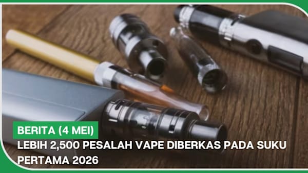 BERITA (4 Mei) | Lebih 2,500 pesalah vape diberkas pada suku pertama 2026