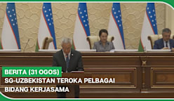 BERITA (31 Ogos) | SG-Uzbekistan teroka pelbagai bidang kerjasama