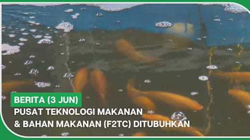 BERITA (3 Jun) | Pusat Teknologi Makanan & Bahan Makanan (F2TC) ditubuhkan