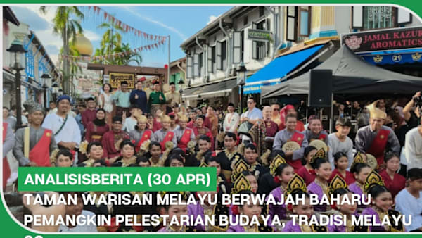 analisisBERITA (30 Apr) | Taman Warisan Melayu pemangkin pelestarian budaya, tradisi Melayu