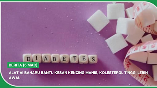 BERITA (5 Mac) | Alat AI baharu bantu kesan kencing manis, kolesterol tinggi lebih awal