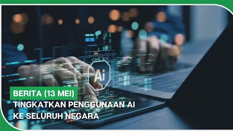 BERITA (13 Mei) | Tingkatkan penggunaan AI ke seluruh negara