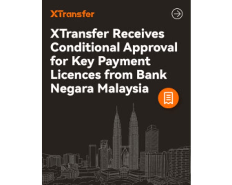 XTransfer Receives Malaysia Central Bank’s Conditional Approval for Key Payment Licences