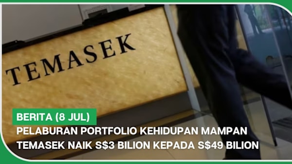 BERITA (8 Jul) | Pelaburan portfolio Kehidupan Mampan Temasek naik S$3 bilion kepada S$49 bilion