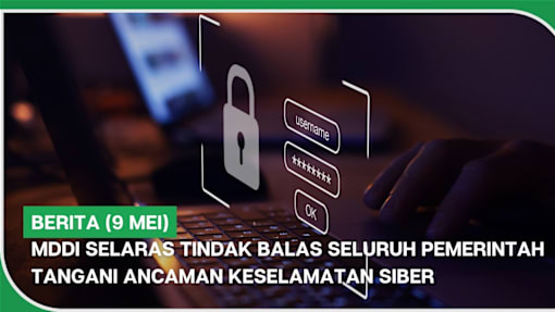 BERITA (9 Mei) | MDDI selaras tindak balas seluruh pemerintah tangani ancaman keselamatan siber