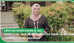 Liputan Wartawan (6 Jul) | Enam guru muda diiktiraf atas dedikasi bentuk generasi masa hadapan