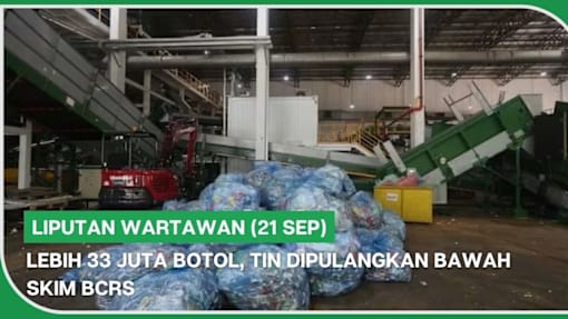 BERITA (21 Sep) | Lebih 33 juta botol, tin dipulangkan bawah skim BCRS