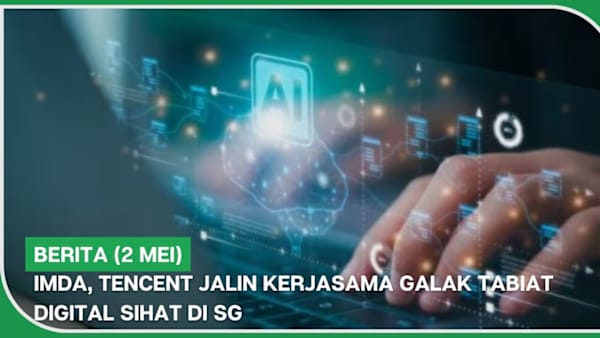 BERITA (2 Mei) | IMDA, Tencent jalin kerjasama galak tabiat digital sihat di SG