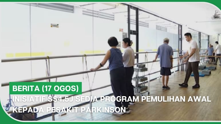 BERITA (17 Ogos) | Inisiatif S$4.5j sedia program pemulihan awal kepada pesakit Parkinson