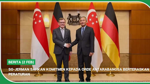 BERITA (2 Feb) | SG-Jerman sahkan komitmen kepada orde antarabangsa berteraskan peraturan