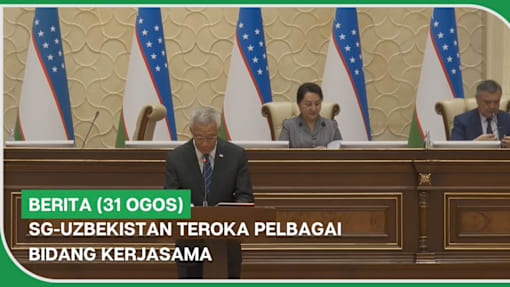 BERITA (31 Ogos) | SG-Uzbekistan teroka pelbagai bidang kerjasama