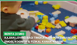 BERITA (4 Mei) | Kajian LOVING bagi tingkatkan perkembangan emosi, kognitif & fizikal kanak-kanak