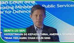 BERITA (22 Sep) | Kepentingan SG kepada China, Amerika Syarikat tidak terjamin: Chan Chun Sing