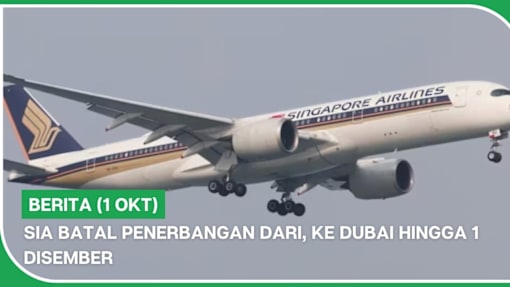 BERITA (1 Okt) | SIA batal penerbangan dari, ke Dubai hingga 1 Disember
