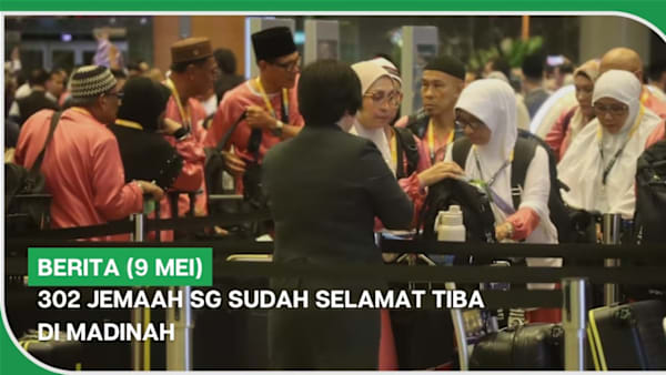 BERITA (9 Mei) | 302 jemaah SG sudah selamat tiba di Madinah