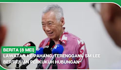 BERITA (8 Mei) | Lawatan ke Pahang, Terengganu SM Lee bertujuan perkukuh hubungan