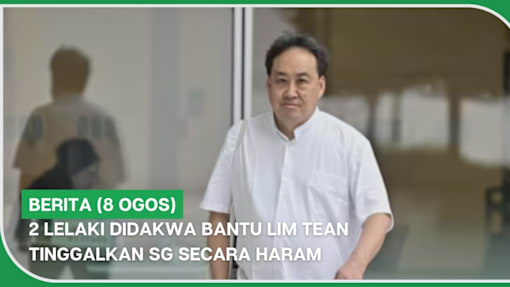 BERITA (8 Ogos) | 2 lelaki didakwa bantu Lim Tean tinggalkan SG secara haram