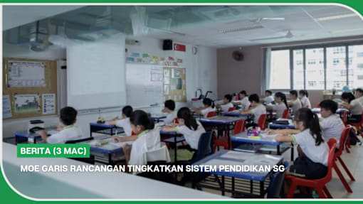 BERITA (3 Mac) | MOE garis rancangan tingkatkan sistem pendidikan SG