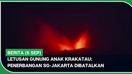 BERITA (6 Sep) | Letusan Gunung Anak Krakatau: Penerbangan SG-Jakarta dibatalkan