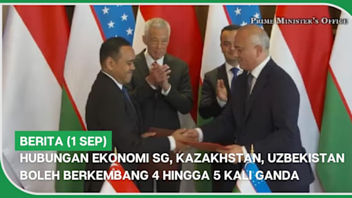 BERITA (1 Sep) | Hubungan ekonomi SG, Kazakhstan, Uzbekistan boleh berkembang 4 hingga 5 kali ganda