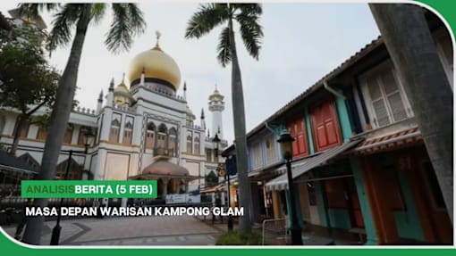 analisisBERITA (5 Feb) | Masa depan warisan Kampong Glam