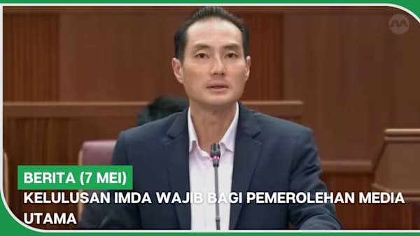 BERITA (7 Mei) | Kelulusan IMDA wajib bagi pemerolehan media utama