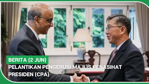 BERITA (2 Jun) | Pelantikan Pengerusi Majlis Penasihat Presiden (CPA)