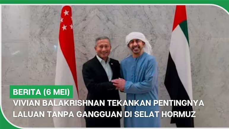 BERITA (6 Mei) | Vivian Balakrishnan tekankan pentingnya laluan tanpa gangguan di Selat Hormuz