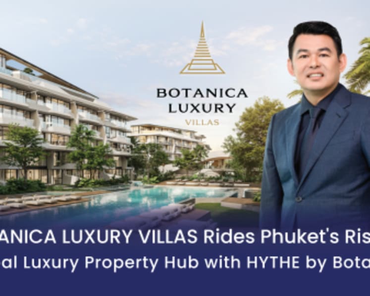Botanica Luxury Villas Rides Phuket's Rise as Global Luxury Property Hub  with HYTHE by Botanica