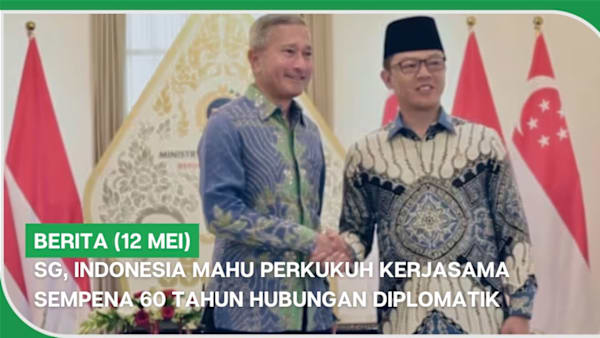 BERITA (12 Mei) | SG, Indonesia mahu perkukuh kerjasama sempena 60 tahun hubungan diplomatik