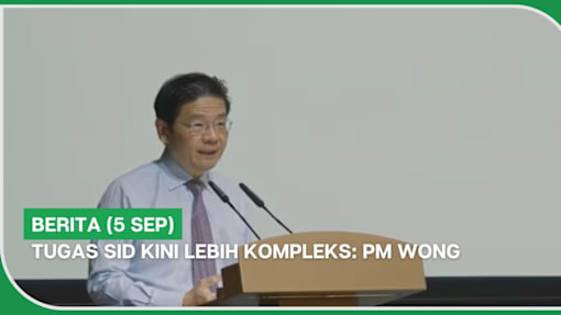 BERITA (5 Sep) | Tugas SID kini lebih kompleks: PM Wong