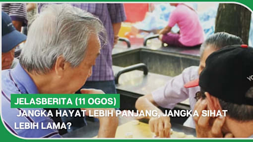 jelasBERITA (11 Ogos) | Jangka hayat lebih panjang, jangka sihat lebih lama?