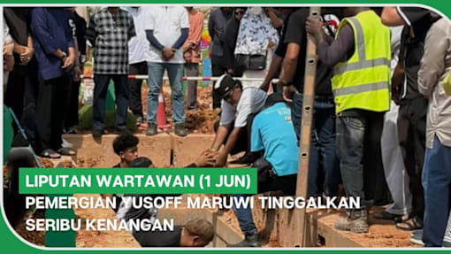 LIPUTAN WARTAWAN (1 Jun) | Pemergian Yusoff Maruwi tinggalkan seribu kenangan