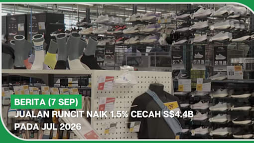 BERITA (7 Sep) | Jualan runcit naik 1.5% cecah S$4.4b pada Jul 2026