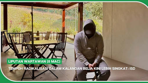 LIPUTAN WARTAWAN (8 Mac) | Tempoh radikalisasi dalam kalangan belia kini lebih singkat: ISD