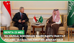 BERITA (5 Mei) | SG hargai sokongan Saudi bantu rakyat pulang, jaga keselamatan jemaah haji