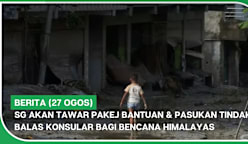 BERITA (27 Ogos) | SG tawarkan pakej bantuan & pasukan tindak balas konsular bagi bencana Himalayas