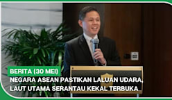 BERITA (30 Mei) | Negara ASEAN pastikan laluan udara, laut utama serantau kekal terbuka