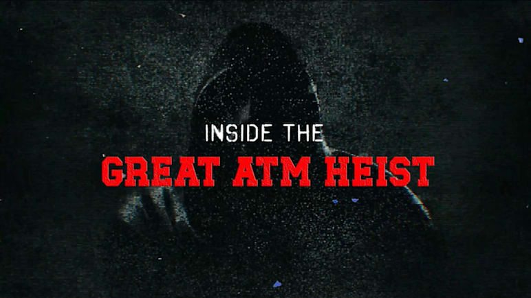 Inside The Great ATM Heist