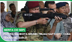 BERITA (30 Sep) | Putera Mahkota Brunei tinjau SAFTI City, cuba senapang SAR 21