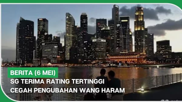 BERITA (6 Mei) | SG terima rating tertinggi cegah pengubahan wang haram