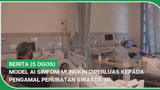 BERITA (5 Ogos) | Model AI SIMFONI mungkin diperluas kepada pengamal perubatan swasta SG
