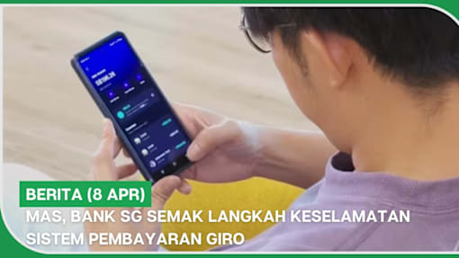 BERITA (8 Apr) | MAS, bank SG semak langkah keselamatan sistem pembayaran GIRO