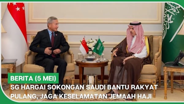 BERITA (5 Mei) | SG hargai sokongan Saudi bantu rakyat pulang, jaga keselamatan jemaah haji