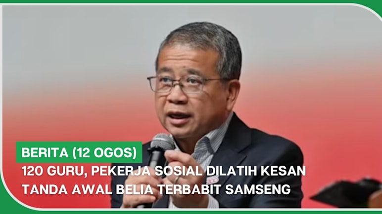 BERITA (12 Ogos) | 120 guru, pekerja sosial dilatih kesan tanda awal belia terbabit samseng